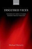 Disguised Vices: Theories of Virtue in Early Modern French Thought