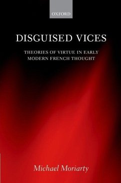 Disguised Vices: Theories of Virtue in Early Modern French Thought - Moriarty, Michael