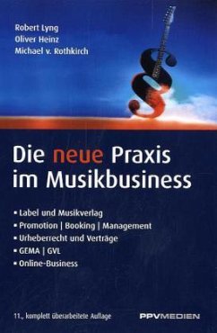 Die neue Praxis im Musikbusiness - Lyng, Robert; Heinz, Oliver; Rothkirch, Michael von