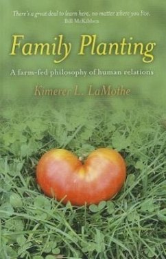 Family Planting: A Farm-Fed Philosphy of Human Relations - Lamothe, Kimerer