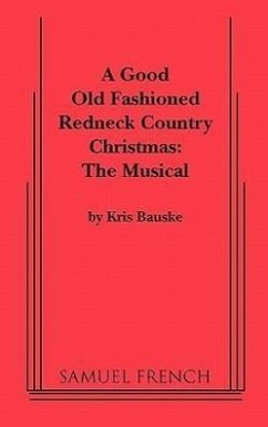 A Good Old Fashioned Redneck Country Christmas: The Musical - Bauske, Kris