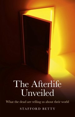 Afterlife Unveiled, The - What the dead are telling us about their world - Betty, Stafford