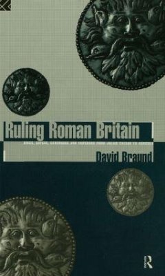 Ruling Roman Britain - Braund, David