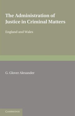 The Administration of Justice in Criminal Matters - Alexander, G. Glover