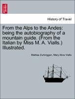 From the Alps to the Andes: being the autobiography of a mountain guide. (From the Italian by Miss M. A. Vialls.) Illustrated.