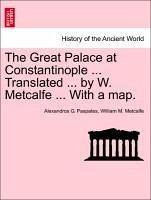 The Great Palace At Constantinople ... Translated ... By W. Metcalfe ... With A Map.