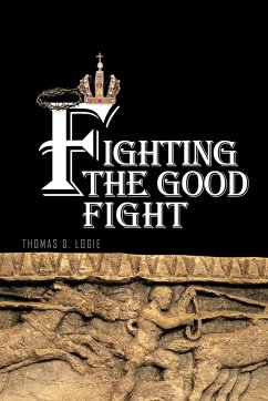 Fighting the Good Fight - Logie, Thomas D.