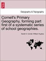 Cornell's Primary Geography, forming part first of a systematic series of school geographies. - Cornell, Sarah S. Hughes, William