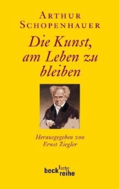 Arthur Schopenhauer - Die Kunst, am Leben zu bleiben - Arthur Schopenhauer