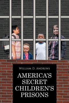 America's Secret Children's Prisons - Andrews, William D.