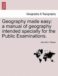 Geography made easy: a manual of geography intended specially for the Public Examinations. Third Edition Revised - Gibson, John M. A.