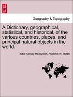 A Dictionary, geographical, statistical, and historical, of the various countries, places, and principal natural objects in the world.Vol. IV. - Macculloch, John Ramsay Martin, Frederick W.