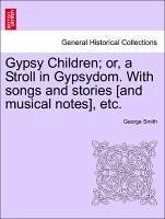 Gypsy Children or, a Stroll in Gypsydom. With songs and stories [and musical notes], etc. - Smith, George