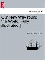 Our New Way round the World. Fully illustrated.]. - Coffin, Charles Carleton