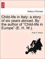 Child-life in Italy: a story of six years abroad. By the author of 