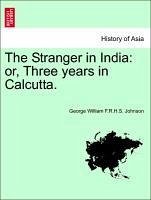 The Stranger in India: or, Three years in Calcutta. - Johnson, George William F. R. H. S.