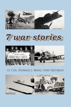Seven War Stories - Meek Usaf (Retired), Lt Col Donald J.