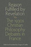 Reason Fulfilled by Revelation: The 1930s Christian Philosophy Debates in France