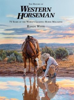 History of Western Horseman: 75 Years of the World's Leading Horse Magazine - Witte, Randy