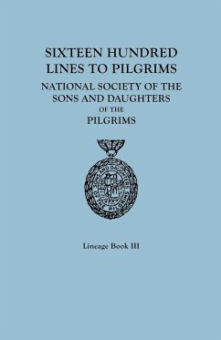 Sixteen Hundred Lines to Pilgrims. Lineage Book III, National Society of the Sons and Daughters of the Pilgrims [Originally Published in 1982] - Sons and Daughters of the Pilgrims