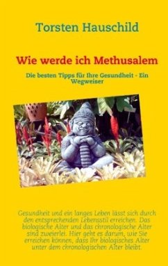 Wie werde ich Methusalem - Hauschild, Torsten