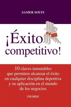 Éxito competitivo : las 10 claves que permiten alcanzar el éxito deportivo y su aplicación a los negocios - Soufi, Samer Éxito competitivo : las 10 claves que permiten alcanzar el éxito deportivo y su aplicación a los negocios - Soufi, Samer