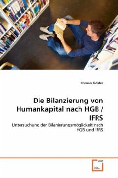 Die Bilanzierung von Humankapital nach HGB / IFRS - Göhler, Roman