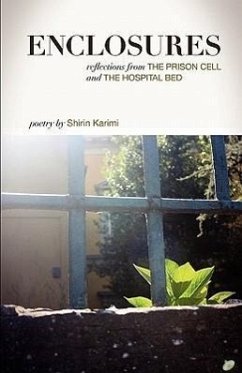 Enclosures: Reflections from the Prison Cell and the Hospital Bed; Poetry by Shirin Karimi - Karimi, Shirin