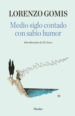 Medio siglo contado con sabio humor : 100 editoriales de El Ciervo - Delibes, Miguel; Gomis, Lorenzo