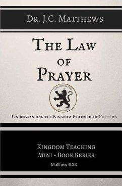 The Law of Prayer: Understanding the Kingdom Protocol of Petition - Matthews, J. C.