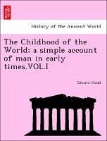 The Childhood of the World a simple account of man in early times.VOL.I - Clodd, Edward