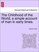 The Childhood of the World a simple account of man in early times. - Clodd, Edward