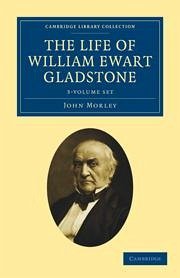 The Life of William Ewart Gladstone 3 Volume Set - Morley, John