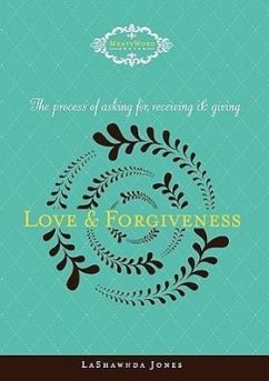 The Process of Asking for, Receiving and Giving Love & Forgiveness - Jones, Lashawnda