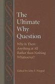 The Ultimate Why Question: Why Is There Anything at All Rather Than Nothing Whatsoever?