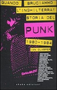 Cover Quando bruciammo l'Inghilterra! Storia del punk britannico 1980-1984