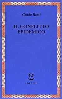 Il conflitto epidemico - Rossi, Guido