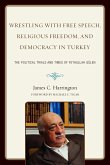 Wrestling with Free Speech, Religious Freedom, and Democracy in Turkey