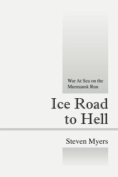 Ice Road to Hell: War at Sea on the Murmansk Run - Myers, Steven