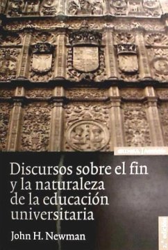 Discursos sobre el fin y la naturaleza de la educación universitaria - Newman, John Henry