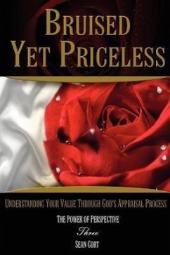 Bruised Yet Priceless - Understanding Your Value Through God's Appraisal Process - Cort, Sean Ivan