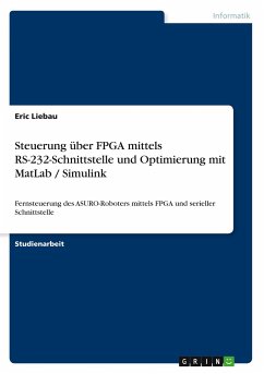 Steuerung über FPGA mittels RS-232-Schnittstelle und Optimierung mit MatLab / Simulink - Liebau, Eric
