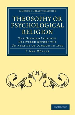 Theosophy or Psychological Religion - Mller, F. Max; Muller, F. Max