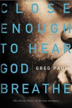 Close Enough to Hear God Breathe - Paul, Greg