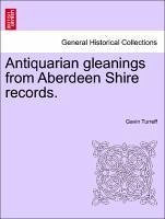 Antiquarian gleanings from Aberdeen Shire records. - Turreff, Gavin
