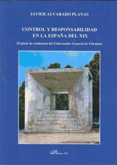 Control y responsabilidad en la España del siglo XIX : el juicio de residencia del gobernador general de ultramar - Alvarado Planas, Javier