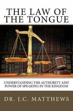 The Law of the Tongue: Understanding the Authority and Power of Speaking in the Kingdom - Matthews, J. C.