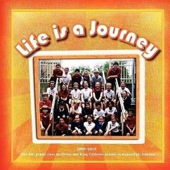 Life Is a Journey - 4th Grade Class at Christ the King Catholic School, Evansville, Indiana, 2009-2010 - Herausgeber: James, Michelle Ball, Susan Watson, Sara