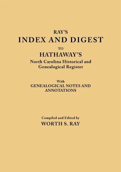 Index and Digest to Hathaway's North Carolina Historical and Genealogical Register. with Genealogical Notes and Annotations (Originally Published as T - Ray, Worth S.