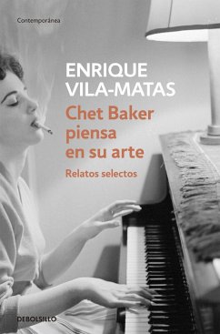 Chet Baker piensa en su arte : relatos selectos - Vila-Matas, Enrique